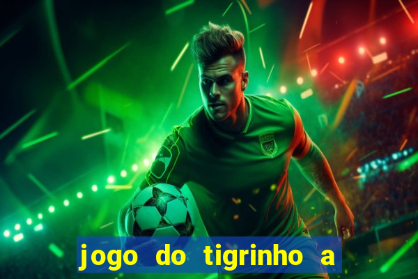 jogo do tigrinho a partir de r$ 1